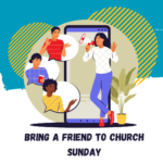 Bring a Friend to Church Sunday - Starting March 19!